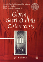 kniha Gloria Sacri Ordinis Cisterciensis, Ústav dějin křesťanského umění Katolické teologické fakulty Univerzity Karlovy v Praze v nakl. Tomáš Halama 2005