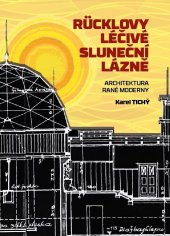 kniha Rücklovy léčivé sluneční lázně: Architektura rané moderny, Karel Tichý 2025