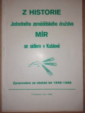 kniha Z historie Jednotného zemědělského družstva MÍR se sídlem v Kublově Zpracováno za období let 1948-1988, Obchodní tiskárny 1989