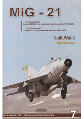 kniha MIG-21  1. - "Jednadvacítka" - letoun MIG 21 v Čs. vojenském letectvu v letech 1962-2005, Jakab 2007