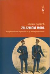 kniha Železniční móda dějiny železničního stejnokroje v Českých zemích a na Slovensku, Dokořán 2003