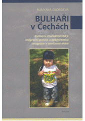 kniha Bulhaři v Čechách kulturní charakteristiky, imigrační proces a společenská integrace v současné době, Univerzita Karlova, Fakulta humanitních studií 2011