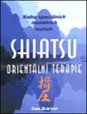 kniha Shiatsu orientální terapie : kniha speciálních masážních technik, Pragma 2000