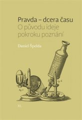 kniha Pravda – dcera času O původu ideje pokroku poznání, Pavel Mervart 2016