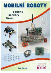 kniha Mobilní roboty pohony, senzory, řízení, BEN - technická literatura 2005