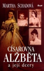 kniha Císařovna Alžběta a její dcery [ze života císařské rodiny], Ikar 2006