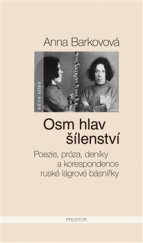 kniha Osm hlav šílenství Poezie, próza, deníky a korespondence ruské lágrové básnířky, Prostor 2015