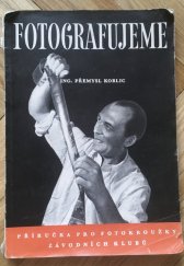 kniha Fotografujeme Příručka pro fotokroužky závodních klubů, Práce 1954