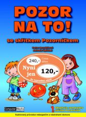kniha Pozor na to! se skřítkem Pozorníčkem ilustrovaný průvodce nebezpečím a nástrahami domova, Computer Media 2009