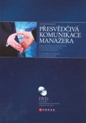 kniha Přesvědčivá komunikace manažera jak úspěšně vystupovat v obchodním styku i ve společnosti : vytvořte si image a styl jednání, CPress 2008