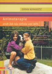 kniha Animoterapie, aneb, Jak nás zvířata léčí praktický průvodce pro veřejnost, pedagogy i pracovníky zdravotnických zařízení a sociálních ústavů, Albatros 2006