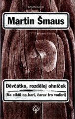 kniha Děvčátko, rozdělej ohníček = Na cikňi na bari, čarav tro voďori, Knižní klub 2005