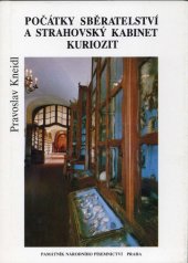 kniha Počátky sběratelství a strahovský kabinet kuriozit, Památník národního písemnictví 1989