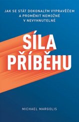 kniha Síla příběhu Jak se stát dokonalým vypravěčem a proměnit nemožné v nevyhnutelné, Zoner Press 2020