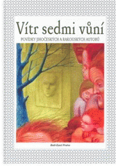 kniha Vítr sedmi vůní povídky jihočeských a rakouských autorů, Balt-East 2007