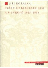 kniha Češi v habsburské říši a v Evropě 1815-1914 sociálněhistorické souvislosti vytváření novodobého národa a národnostní otázky v českých zemích, Argo 1996