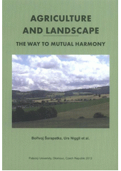 kniha Agriculture and landscape the way to mutual harmony, Palacký University 2012