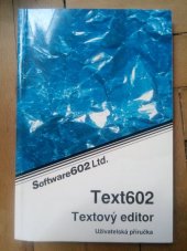 kniha Textový editor Text 602 verze 3.00 : uživatelská příručka, Software602 1991