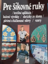 kniha Pre šikovné ruky textilné aplikácie, kožené výrobky, obrázky zo slamy , Alfa 1988