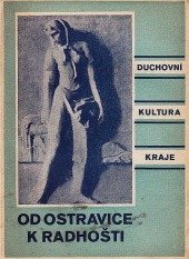 kniha Od Ostravice k Radhošti duchovní kultura kraje, Kulturní rada pro širší Ostravsko jako krajské ústředí osvětových sborů 1941