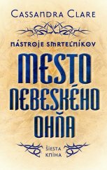 kniha Mesto nebeského ohňa Nástroje smrteľníkov Šiesta kniha, Slovart 2015