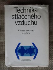 kniha Technika stlačeného vzduchu výroba a rozvod : celost. vysokošk. příručka pro strojní fakulty vys. škol techn., SNTL 1988