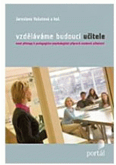 kniha Vzděláváme budoucí učitele nové přístupy k pedagogicko-psychologické přípravě studentů učitelství, Portál 2008