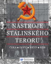 kniha Nástroje stalinského teroru ČEKA, OGPU, NKVD, KGB : od roku 1917 do roku 1991, Svojtka & Co. 2010