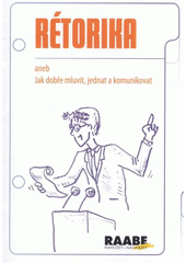 kniha Rétorika, aneb, Jak dobře mluvit, jednat a komunikovat, Josef Raabe 2008