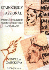 kniha Staročeský Passionál žánrová struktura pozdně středověké hagiografie, Ostravská univerzita, Filozofická fakulta 2010