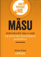kniha Ako povedať nie mäsu Jednoduché tipy a rady na život bez živočíšnych produktov, Lingea 2021