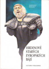 kniha Hrdinové starých evropských bájí, Victoria Publishing 1995
