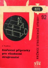 kniha Svařovací přípravky pro všeobecné strojírenství Určeno svářečům, technologům a konstruktérům přípravků z oboru svařování, SNTL 1963