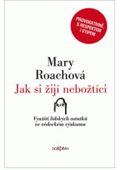 kniha Jak si žijí nebožtíci využití lidských ostatků ve vědeckém výzkumu, Dokořán 2009