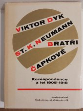 kniha Viktor Dyk - St.K. Neumann - bratři Čapkové. Korespondence [St.K. Neumanna a bratří Čapků] z let 1905-1918, Československá akademie věd 1962