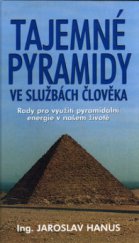 kniha Tajemné pyramidy ve službách člověka rady pro využití pyramidální energie v našem životě, Pragma 