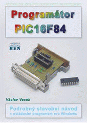 kniha Programátor PIC16F84 pro Windows 95/98/2000/NT/ME/XP podrobný stavební návod s ovládacím programem, BEN - technická literatura 2003