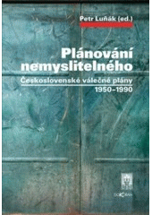 kniha Plánování nemyslitelného československé válečné plány 1950-1990, Ústav pro soudobé dějiny AV ČR 2007