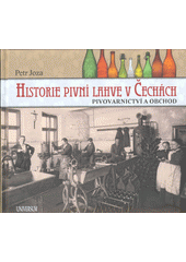 kniha Historie pivní láhve v Čechách Pivovarnictví a obchod, Universum 2019
