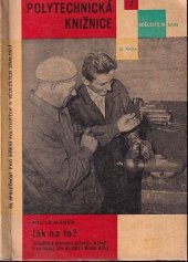 kniha Jak na to? (osvědčené pracovní způsoby, nářadí a pomůcky pro domácí i školní dílny), SNTL 1960