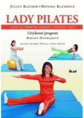 kniha Lady Pilates cesta za zdravím, krásou a štíhlou linií : 12týdenní program Bibiany Ondrejkové : metoda Josepha Pilatese očima lékařů, Ikar 2007