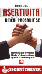 kniha Asertivita umění prosadit se : prověřte si své dovednosti, odhalte přednosti a slabiny, vytvořte si osobní výkonnostní tréninkový plán, Alpress 2006