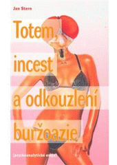 kniha Totem, incest a odkouzlení buržoazie (psychoanalytické eseje), Malvern 2007