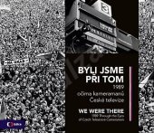 kniha Byli jsme při tom : 1989 očima kameramanů České televize =  We were there : 1989 through the eyes of Czech television cameramen, Česká televize 2019