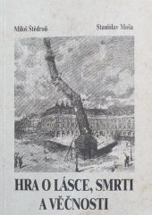 kniha Stanislav Moša - Miloš Štědroň, Hra o lásce, smrti a věčnosti- [příležitostný tisk k české premiéře 7. února 1998 v Městském divadle Brno, Městské divadlo 1998