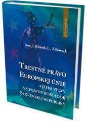 kniha Trestné právo Európskej únie a jeho vplyv na právny poriadok Slovenskej republiky, EUROKÓDEX 2013