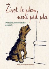 kniha Život se psem není pod psa příručka pravověrného pejskaře, Knižní klub 2010