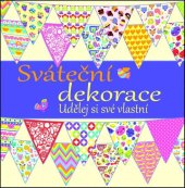 kniha Sváteční dekorace Udělej si své vlastní, Svojtka 2014