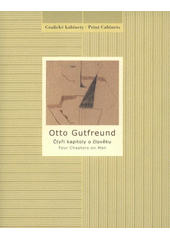 kniha Otto Gutfreund čtyři kapitoly o člověku = four chapters on man : [Národní galerie v Praze - Sbírka grafiky a kresby, Grafický kabinet, Veletržní palác, 4. května - 10. srpna 2009, Národní galerie  2009