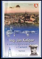 kniha Ing. Jan Kašpar a začátky motorového létání v Čechách, Klub přátel Pardubicka 2010